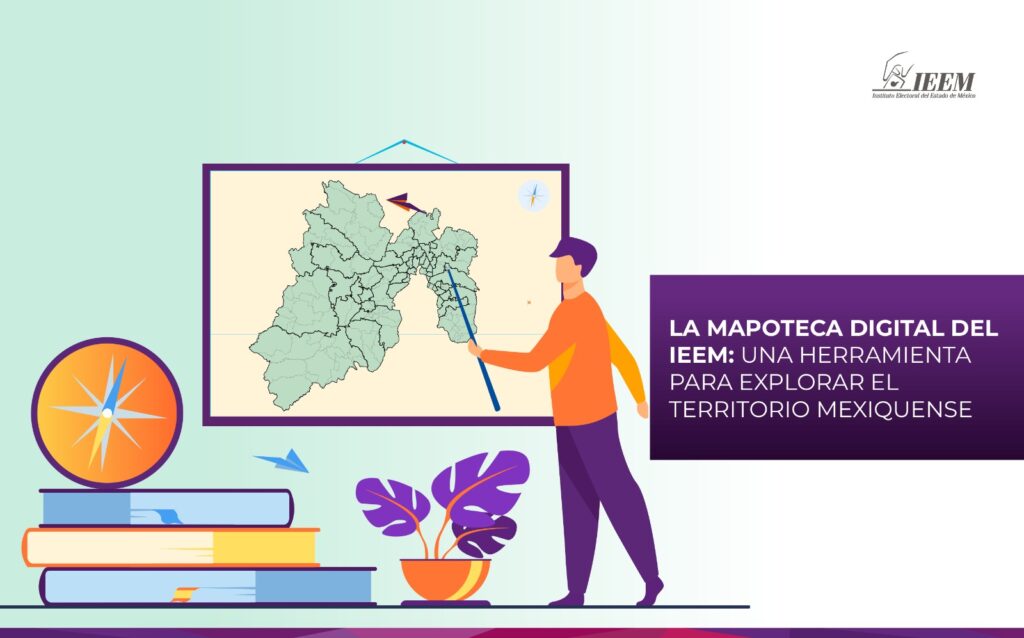 La Mapoteca Digital del IEEM: Una herramienta para explorar el territorio mexiquense
