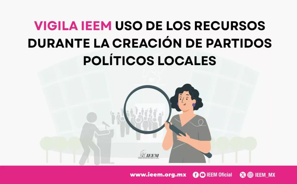 Vigila IEEM uso de los recursos durante la creación de partidos políticos locales