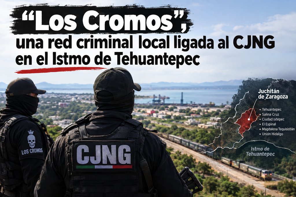 Juchitán, bastión de “Los Cromos” y su alianza con el CJNG